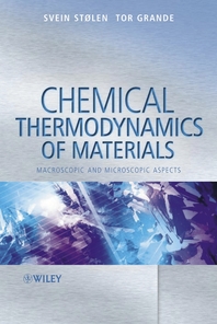 Chemical thermodynamics of materials - [electronic resource]  : macroscopic andmicroscopic aspects  : Svein Stolen, Tor Grande ; with a chapter on thermodynamics and materials modelling by Neil L. Allan.