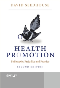 Health promotion - [electronic resource]  : philosophy, prejudice, and practice : David Seedhouse.