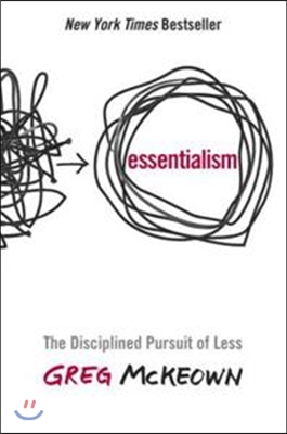 Essentialism : (The)Disciplined pursuit of less