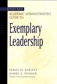 The Jossey-Bass academic administrator's guide to exemplary leadership - [electronic resource]  : James M. Kouzes, Barry Z. Posner.