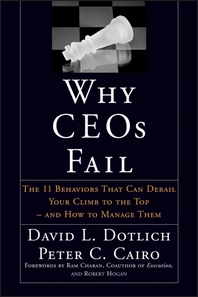 Why CEOs fail - [electronic resource]  : the 11 behaviors that can derail your climb to the top--and how to manage them / David L. Dotlich, Peter C. Cairo ; forewords by Ram Charan and Robert Hogan.