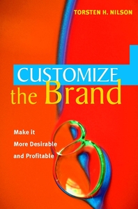 Customize the brand - [electronic resource]  : make it more desirable and profitable  : Torsten H. Nilson.