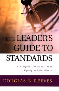 The leaders guide to standards - [electronic resource]  : a blueprint for educational equity and excellence  : Douglas B. Reeves.