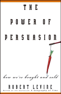 The power of persuasion - [electronic resource]  : how we're bought and sold  : Robert Levine.