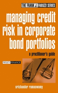 Managing credit risk in corporate bond portfolios - [electronic resource]  : a practitioner's guide  : Srichander Ramaswamy.