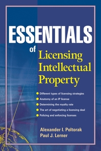 Essentials of licensing intellectual property - [electronic resource]  : Alexander I. Poltorak, Paul J. Lerner.