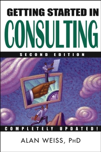 Getting started in consulting - [electronic resource]  : Alan Weiss.