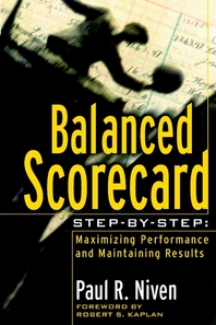 Balanced scorecard step by step - [electronic resource]  : maximizing performance and maintaining results  : Paul R. Niven.
