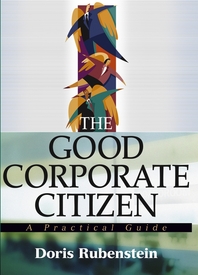 The good corporate citizen - [electronic resource]  : a practical guide  : DorisRubenstein.
