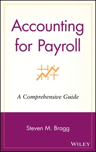 Accounting for payroll - [electronic resource]  : a comprehensive guide  : StevenM. Bragg.