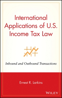 International applications of U.S. income tax law - [electronic resource]  : inbound and outbound transactions  : Ernest R. Larkins.