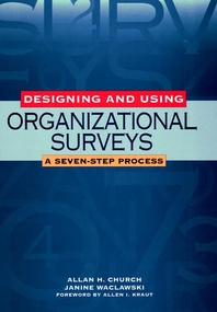 Designing and using organizational surveys - [electronic resource]  : a seven-step process  : Allan H. Church, Janine Waclawski ; foreward by Allen I. Kraut.