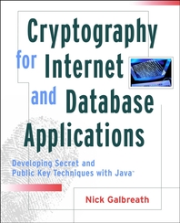 Cryptography for Internet and database applications - [electronic resource]  : developing secret and public key techniques with Java  : Nick Galbreath.