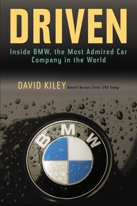 Driven - [electronic resource]  : inside BMW, the most admired car company in the world  : David Kiley.
