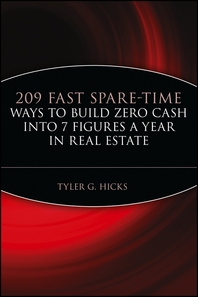 209 fast spare-time ways to build zero cash into 7 figures a year in real estate - [electronic resource]  : Tyler G. Hicks.