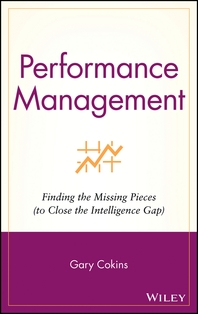 Performance management - [electronic resource]  : finding the missing pieces (toclose the intelligence gap)  : Gary Cokins.