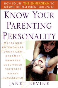 Know your parenting personality - [electronic resource]  : how to use the enneagram to become the best parent you can be  : Janet Levine.