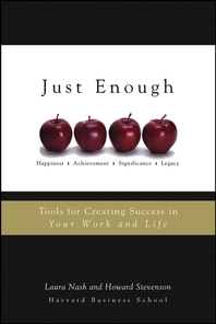 Just enough - [electronic resource]  : tools for creating success in your work and life  : Laura Nash and Howard Stevenson.