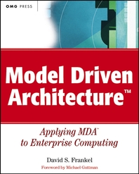 Model driven architecture - [electronic resource]  : applying MDA to enterprisecomputing  : David Frankel.