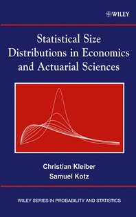 Statistical size distributions in economics and actuarial sciences - [electronic resource]  : Christian Kleiber, Samuel Kotz.