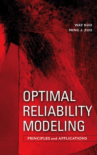 Optimal reliability modeling - [electronic resource]  : principles and applications  : Way Kuo, Ming J. Zuo.