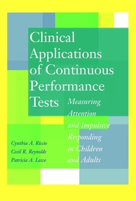 Clinical applications of continuous performance tests - [electronic resource]  : measuring attention and impulsive responding in children and adults  : Cynthia A. Riccio, Cecil R. Reynolds, Patricia A. Lowe.