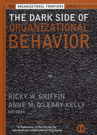 The dark side of organizational behavior - [electronic resource]  : Ricky W. Griffin and Anne M. O'Leary-Kelly, editors ; foreword by Robert D. Pritchard.