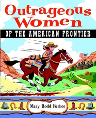 Outrageous women of the American frontier - [electronic resource]  : Mary Rodd Furbee.