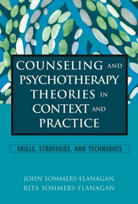 Counseling and psychotherapy theories in context and practice - [electronic resource]  : skills, strategies, and techniques  : John Sommers-Flanagan, Rita Sommers-Flanagan.