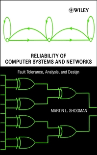 Reliability of computer systems and networks - [electronic resource]  : fault tolerance, analysis and design  : Martin L. Shooman.