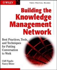 Building the knowledge management network - [electronic resource]  : best practices, tools, and techniques for putting conversation to work  : Cliff Figallo, Nancy Rhine.