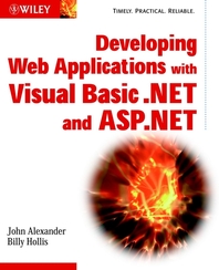 Developing Web applications with Visual Basic .NET and ASP.NET - [electronic resource]  : John Alexander, Billy Hollis.