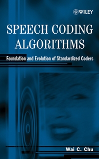 Speech coding algorithms - [electronic resource]  : foundation and evolution ofstandardized coders  : Wai C. Chu.