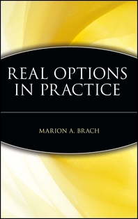 Real options in practice - [electronic resource]  : Marion A. Brach.