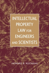 Intellectual property law for engineers and scientists - [electronic resource] : Howard B. Rockman.