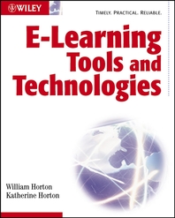 E-learning tools and technologies - [electronic resource]  : a consumer's guidefor trainers, teachers, educators, and instructional designers  : by William Horton and Katherine Horton.