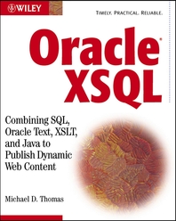 Oracle XSQL - [electronic resource]  : combining SQL, Oracle text, XSLT, and Java to publish dynamic Web content  : Michael D. Thomas.
