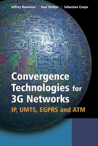 Convergence technologies for 3G networks - [electronic resource]  : IP, UMTS, EGPRS and ATM  : Jeffrey Bannister, Paul Mather and Sebastian Coope.