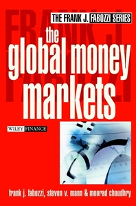 The global money markets - [electronic resource]  : Frank J. Fabozzi, Steven V.Mann, Moorad Choudhry.