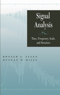 Signal analysis - [electronic resource]  : time, frequency, scale, and structure : Ronald L. Allen, Duncan W. Mills.