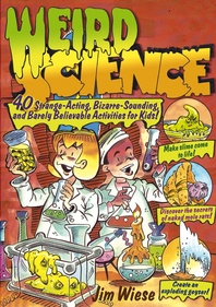 Weird science - [electronic resource]  : 40 strange-acting, bizarre-looking, andbarely believable activities for kids  : Jim Wiese ; illustrations by Ed Shems.