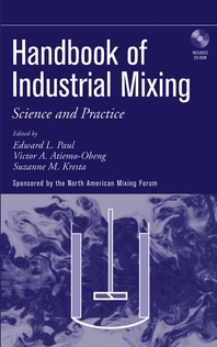 Handbook of industrial mixing - [electronic resource]  : science and practice  : edited by Edward L. Paul, Victor A. Atiemo-Obeng, Suzanne M. Kresta.