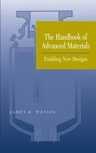 Handbook of advanced materials - [electronic resource]  : enabling new designs  : editor-in-chief, James K. Wessel.