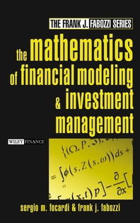 The mathematics of financial modeling and investment management - [electronic resource]  : Sergio Focardi and Frank J. Fabozzi.