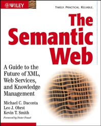 The Semantic Web - [electronic resource]  : a guide to the future of XML, Web services, and knowledge management  : Michael C. Daconta, Leo J. Obrst, Kevin T. Smith.