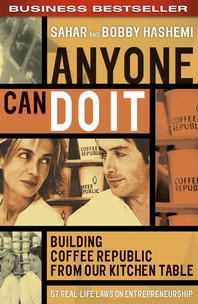 Anyone can do it - [electronic resource]  : building Coffee Republic from our kitchen table : 57 real-life laws on entrepreneurship  : Sahar and Bobby Hashemi.