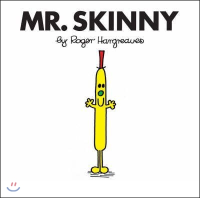 Mr. skinny