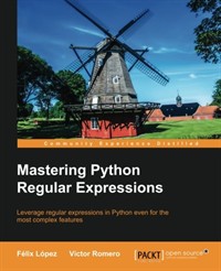 Mastering Python regular expressions  : leverage regular expressions in Python even for the most complex features  : Félix López, Víctor Romero.