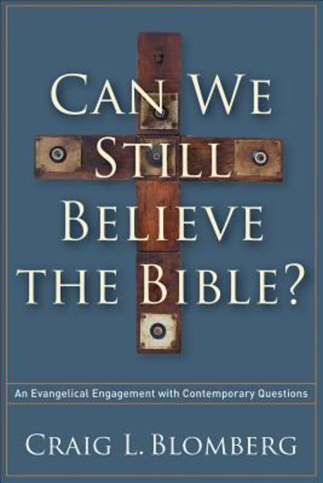 Can We Still Believe the Bible? : An Evangelical Engagement with Contemporary Questions