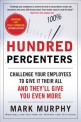 Hundred percenters : Challenge your employees to give it their all, and they'll give you even more